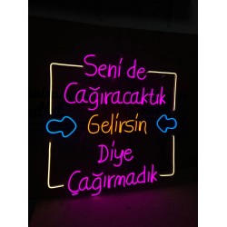 Senide Çağıracaktık Gelirsin Diye Çağırmadık Neon Tabela 70x70